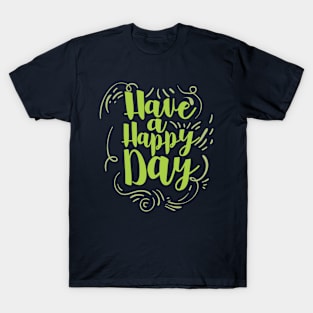 have a happy day T-Shirt